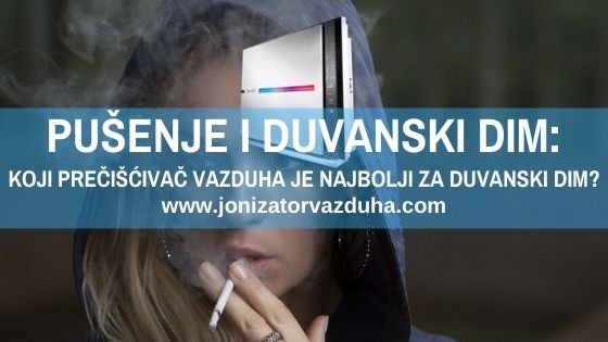 PUSENJE I DUVANSKI DIM - KOJI PRECISCIVAC VAZDUHA JE NAJBOLJI ZA DUVANSKI DIM